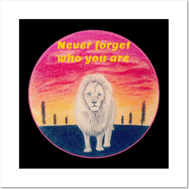 Never forget who you are - lion Wall Art by ART-T-O